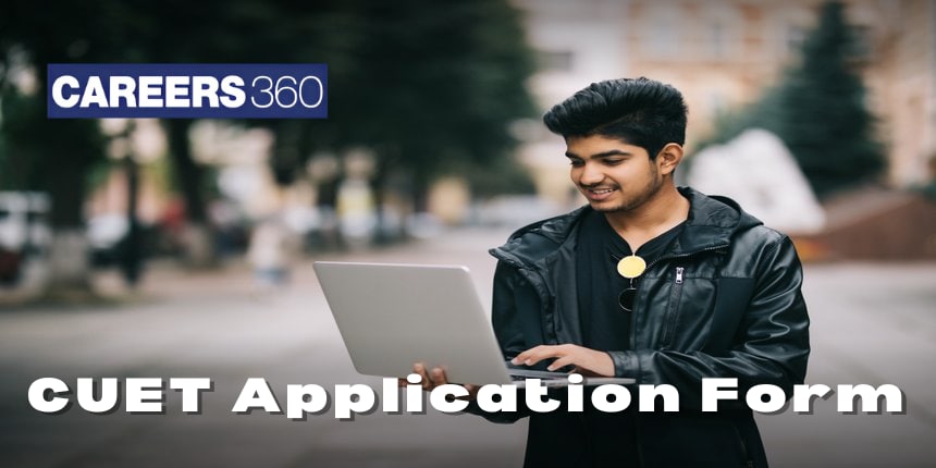 CUET Application Form 2025 (Out), Registration Link, How to Apply, Last Date, Fee